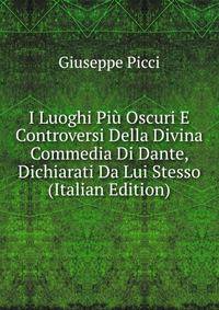 I Luoghi Piu Oscuri E Controversi Della Divina Commedia Di Dante, Dichiarati Da Lui Stesso (Italian Edition)
