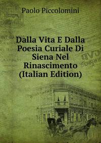 Dalla Vita E Dalla Poesia Curiale Di Siena Nel Rinascimento (Italian Edition)