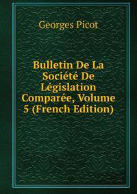 Bulletin De La Societe De Legislation Comparee, Volume 5 (French Edition)