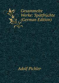 Gesammelte Werke: Spatfruchte (German Edition)