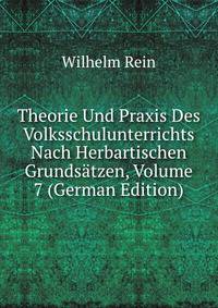 Theorie Und Praxis Des Volksschulunterrichts Nach Herbartischen Grundsatzen, Volume 7 (German Edition)