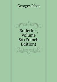 Bulletin ., Volume 36 (French Edition)
