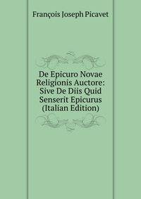 De Epicuro Novae Religionis Auctore: Sive De Diis Quid Senserit Epicurus (Italian Edition)