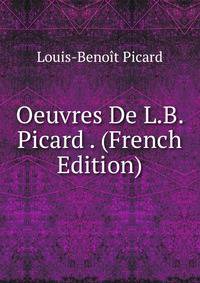 Oeuvres De L.B. Picard . (French Edition)