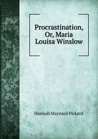 Procrastination, Or, Maria Louisa Winslow