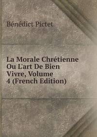 La Morale Chr?tienne Ou L'art De Bien Vivre, Volume 4 (French Edition)