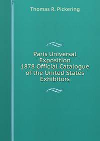 Paris Universal Exposition 1878 Official Catalogue of the United States Exhibitors