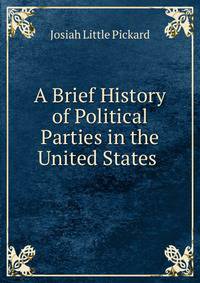 A Brief History of Political Parties in the United States .