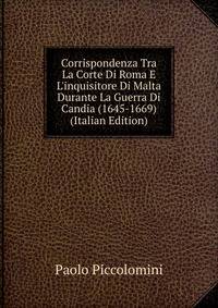 Corrispondenza Tra La Corte Di Roma E L'inquisitore Di Malta Durante La Guerra Di Candia (1645-1669) (Italian Edition)