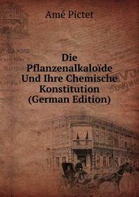 Die Pflanzenalkaloide Und Ihre Chemische Konstitution (German Edition)