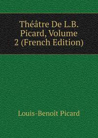Theatre De L.B. Picard, Volume 2 (French Edition)