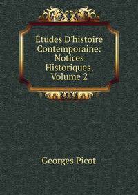 ?tudes D'histoire Contemporaine: Notices Historiques, Volume 2