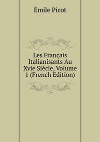 Les Francais Italianisants Au Xvie Siecle, Volume 1 (French Edition)
