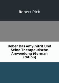 Ueber Das Amylnitrit Und Seine Therapeutische Anwendung (German Edition)