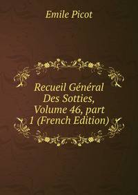 Recueil G?n?ral Des Sotties, Volume 46, part 1 (French Edition)