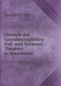 Chronik Des Grossherzoglichen Hof- Und National-Theaters in Mannheim (German Edition)