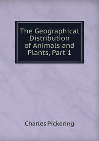 The Geographical Distribution of Animals and Plants, Part 1