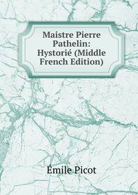 Maistre Pierre Pathelin: Hystorie (Middle French Edition)
