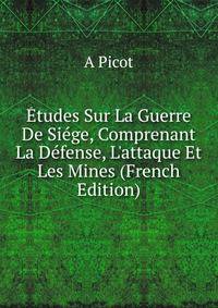 ?tudes Sur La Guerre De Si?ge, Comprenant La D?fense, L'attaque Et Les Mines (French Edition)