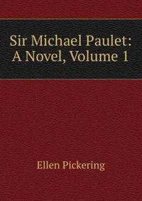 Sir Michael Paulet: A Novel, Volume 1