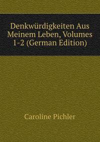 Denkwurdigkeiten Aus Meinem Leben, Volumes 1-2 (German Edition)