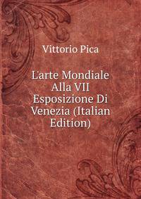 L'arte Mondiale Alla VII Esposizione Di Venezia (Italian Edition)