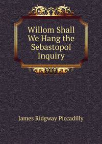 Willom Shall We Hang the Sebastopol Inquiry