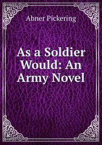 As a Soldier Would: An Army Novel