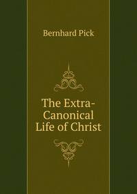 The Extra-Canonical Life of Christ