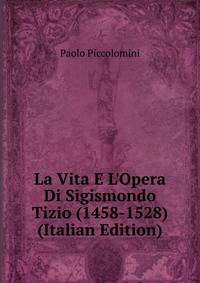La Vita E L'Opera Di Sigismondo Tizio (1458-1528) (Italian Edition)