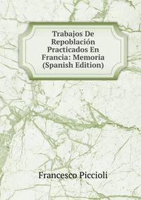 Trabajos De Repoblacion Practicados En Francia: Memoria (Spanish Edition)