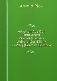 Arbeiten Aus Der Deutschen Psychiatrischen Universitats-Klinik in Prag (German Edition)