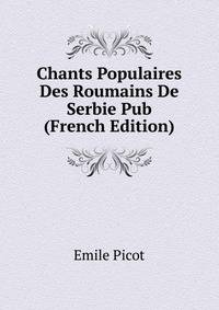 Chants Populaires Des Roumains De Serbie Pub (French Edition)