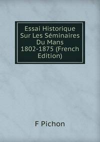 Essai Historique Sur Les Seminaires Du Mans 1802-1875 (French Edition)