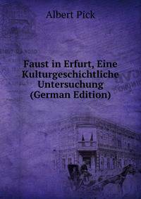 Faust in Erfurt, Eine Kulturgeschichtliche Untersuchung (German Edition)