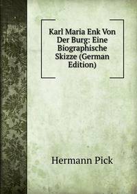 Karl Maria Enk Von Der Burg: Eine Biographische Skizze (German Edition)