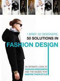 1 Brief, 50 Designers, 50 Solutions in Fashion Design: An Intimate Look at Fashion Designers and the Muses That Inspire Their Style