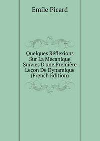 Quelques R?flexions Sur La M?canique Suivies D'une Premi?re Le?on De Dynamique (French Edition)