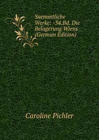 Saemmtliche Werke: -34.Bd. Die Belagerung Wiens (German Edition)