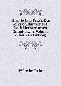 Theorie Und Praxis Des Volksschulunterrichts Nach Herbartischen Grundsatzen, Volume 2 (German Edition)