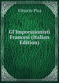 Gl'Impressionisti Francesi (Italian Edition)