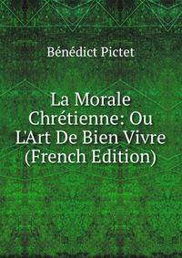 La Morale Chr?tienne: Ou L'Art De Bien Vivre (French Edition)