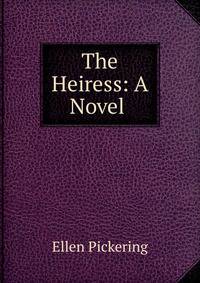 The Heiress: A Novel .