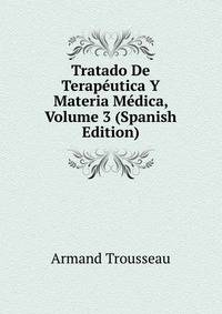 Tratado De Terapeutica Y Materia Medica, Volume 3 (Spanish Edition)