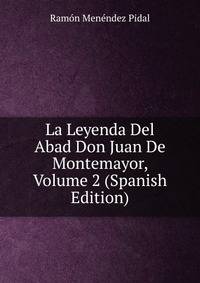 La Leyenda Del Abad Don Juan De Montemayor, Volume 2 (Spanish Edition)