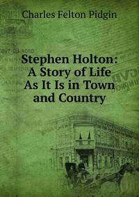 Stephen Holton: A Story of Life As It Is in Town and Country