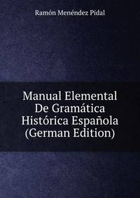 Manual Elemental De Gram?tica Hist?rica Espa?ola (German Edition)
