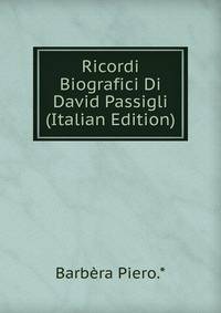 Ricordi Biografici Di David Passigli (Italian Edition)