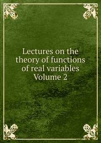 Lectures on the theory of functions of real variables Volume 2