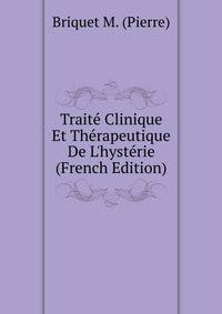 Trait? Clinique Et Th?rapeutique De L'hyst?rie (French Edition)